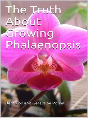 cover image of The Truth About Growing Phalaenopsis Orchids